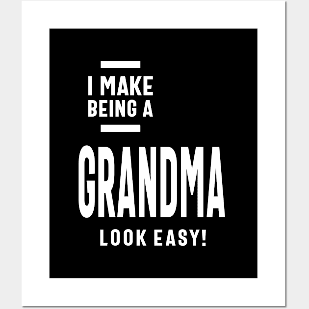 Womens I Make Being a Grandma Look Easy | Mom Grandma Tee Gifts Wall Art by cidolopez